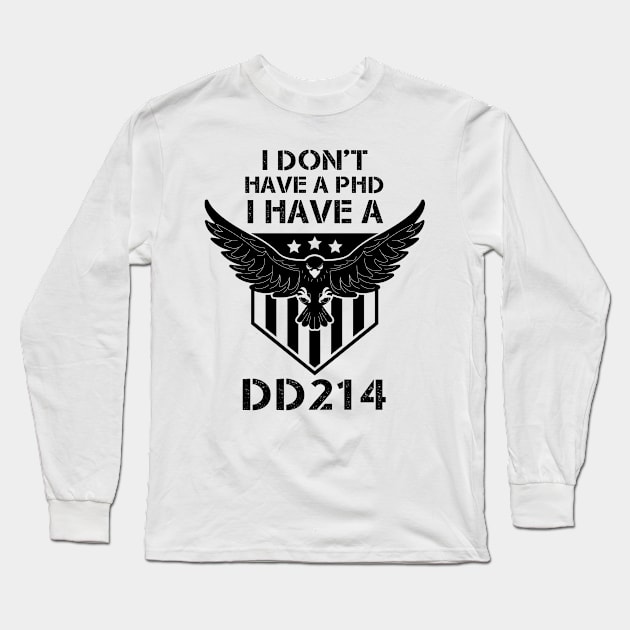 I Don't Have A PhD, I Have A DD 214 - Veterans day gift Long Sleeve T-Shirt by Diogo Calheiros